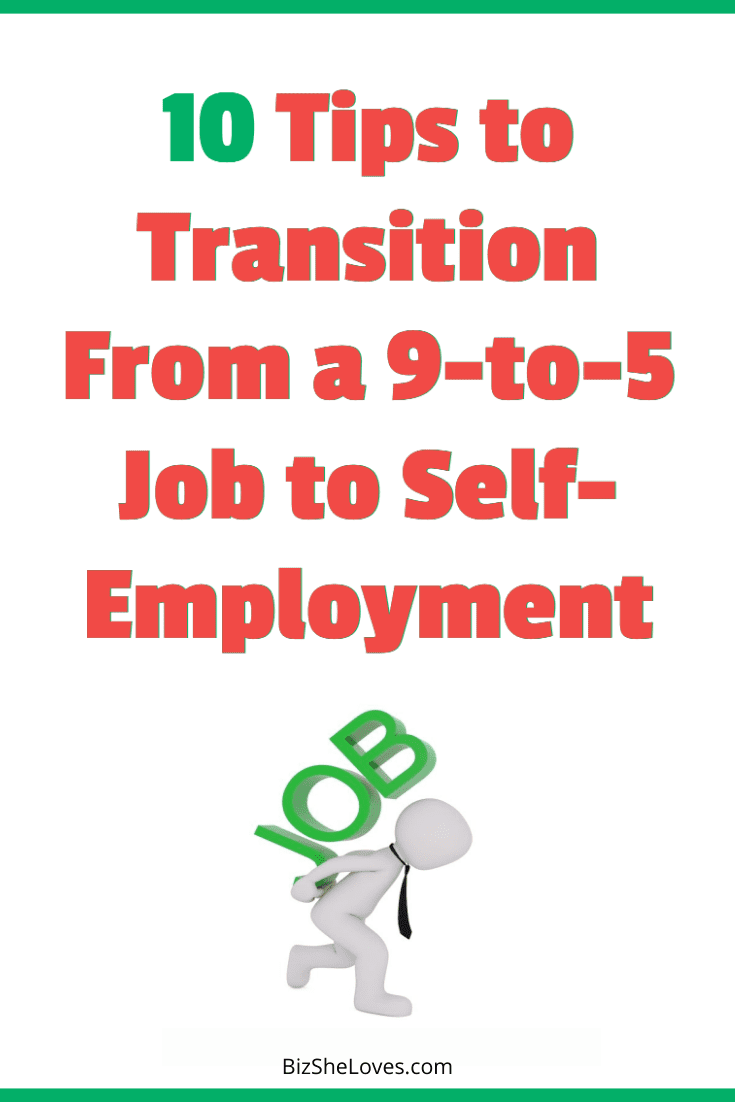 10 Tips for Transitioning to Self-Employment From a 9-to-5 Full-Time Job