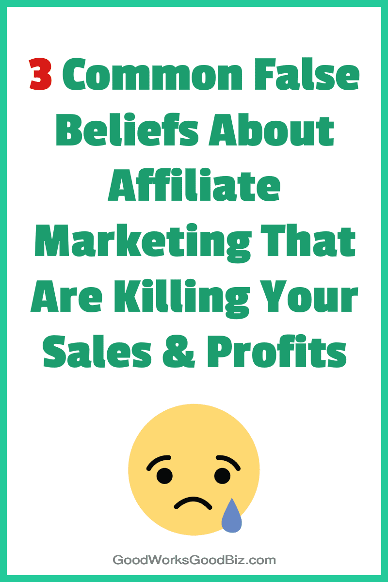 3 Common False Beliefs About Affiliate Marketing That Are Killing Your Sales and Profits