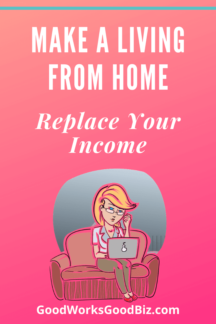 How to Make a Living From Home and Replace Your Income